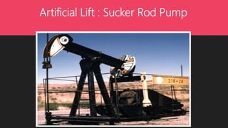 Artificial Lift : Sucker Rod Pump
 