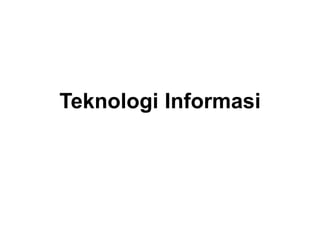 Teknologi Informasi
 