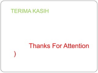 TERIMA KASIH




     Thanks For Attention
)
 