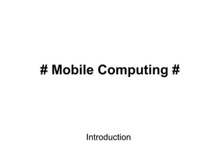 # Mobile Computing #
Introduction
 