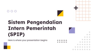 Sistem Pengendalian
Intern Pemerintah
(SPIP)
Here is where your presentation begins
 