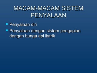 MACAM-MACAM SISTEMMACAM-MACAM SISTEM
PENYALAANPENYALAAN
? Penyalaan diriPenyalaan diri
? Penyalaan dengan sistem pengapianPenyalaan dengan sistem pengapian
dengan bunga api listrikdengan bunga api listrik
 