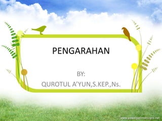 PENGARAHAN 
BY: 
QUROTUL A’YUN,S.KEP.,Ns. 
 