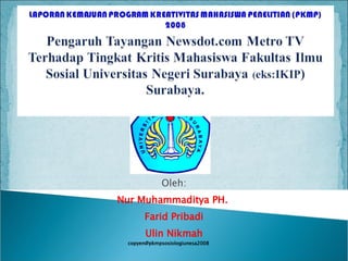 Oleh: Nur Muhammaditya PH.  Farid Pribadi Ulin Nikmah [email_address] 