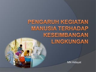 Pengaruh Kegiatan Manusia Terhadap Keseimbangan Lingkungan