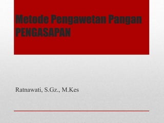 Metode Pengawetan Pangan
PENGASAPAN
Ratnawati, S.Gz., M.Kes
 