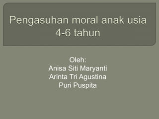 Oleh:
Anisa Siti Maryanti
Arinta Tri Agustina
   Puri Puspita
 