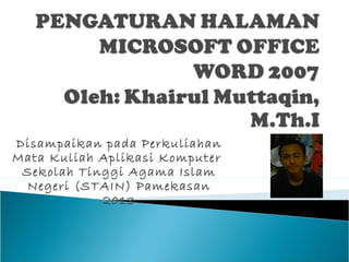 Disampaikan pada Perkuliahan
Mata Kuliah Aplikasi Komputer
 Sekolah Tinggi Agama Islam
  Negeri (STAIN) Pamekasan
            2013
 