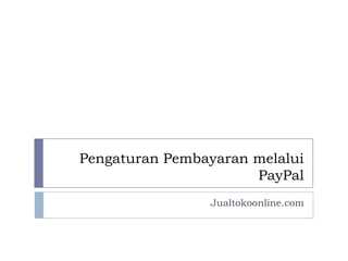 Pengaturan Pembayaran melalui
                      PayPal
                Jualtokoonline.com
 