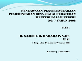OLEH :



H. SAMSUL B. HARAHAP, S.IP,
                      M.Si
      ( Inspektur Pembantu Wilayah III)



                   Cikarang, April 2012


                                          1
 