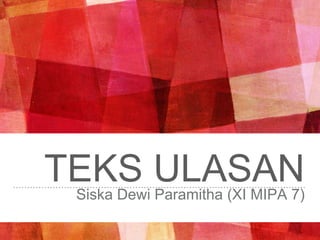 TEKS ULASANSiska Dewi Paramitha (XI MIPA 7)
 