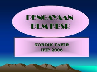 PENGAYAAN
 DLM KBSR

 NORDIN TAHIR
   IPIP 2006
 