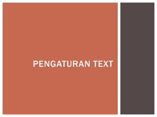PENGATURAN TEXT
 