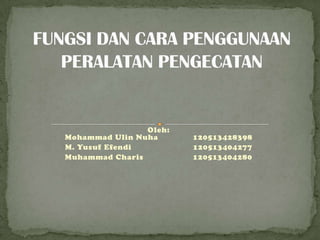 Oleh:
Mohammad Ulin Nuha 120513428398
M. Yusuf Efendi 120513404277
Muhammad Charis 120513404280
 