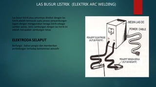 LAS BUSUR LISTRIK (ELEKTRIK ARC WELDING)
 