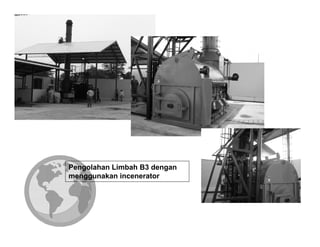 Pengolahan Limbah B3 dengan
menggunakan incenerator
 