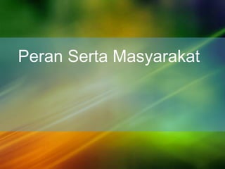 Peran Serta Masyarakat
 