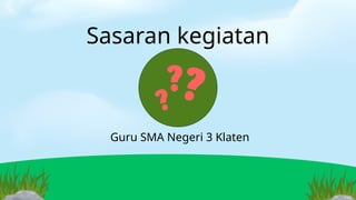 Sasaran kegiatan
Guru SMA Negeri 3 Klaten
 