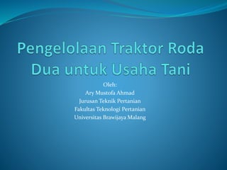 Oleh:
Ary Mustofa Ahmad
Jurusan Teknik Pertanian
Fakultas Teknologi Pertanian
Universitas Brawijaya Malang
 