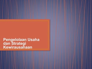Pengelolaan Usaha
dan Strategi
Kewirausahaan
 