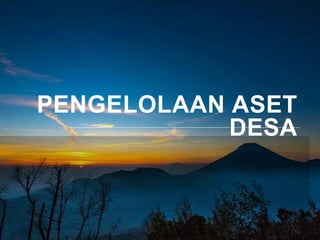 PENGELOLAAN ASET
DESA
 