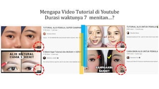Mengapa Video Tutorial di Youtube
Durasi waktunya 7 menitan…?
 