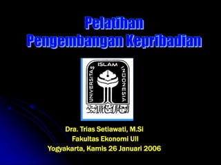 Dra. Trias Setiawati, M.Si
Fakultas Ekonomi UII
Yogyakarta, Kamis 26 Januari 2006
 