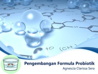 Pengembangan Formula Probiotik
Agnescia Clarissa Sera
 