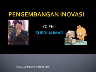 www.suediguru.blogspot.com OLEH : SUEDI AHMAD 