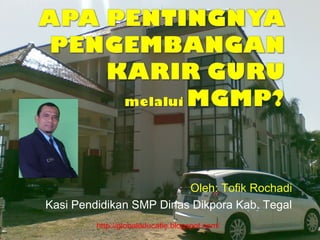 Oleh: Tofik Rochadi
Kasi Pendidikan SMP Dinas Dikpora Kab. Tegal
http://globaleducatie.blogspot.com/

 