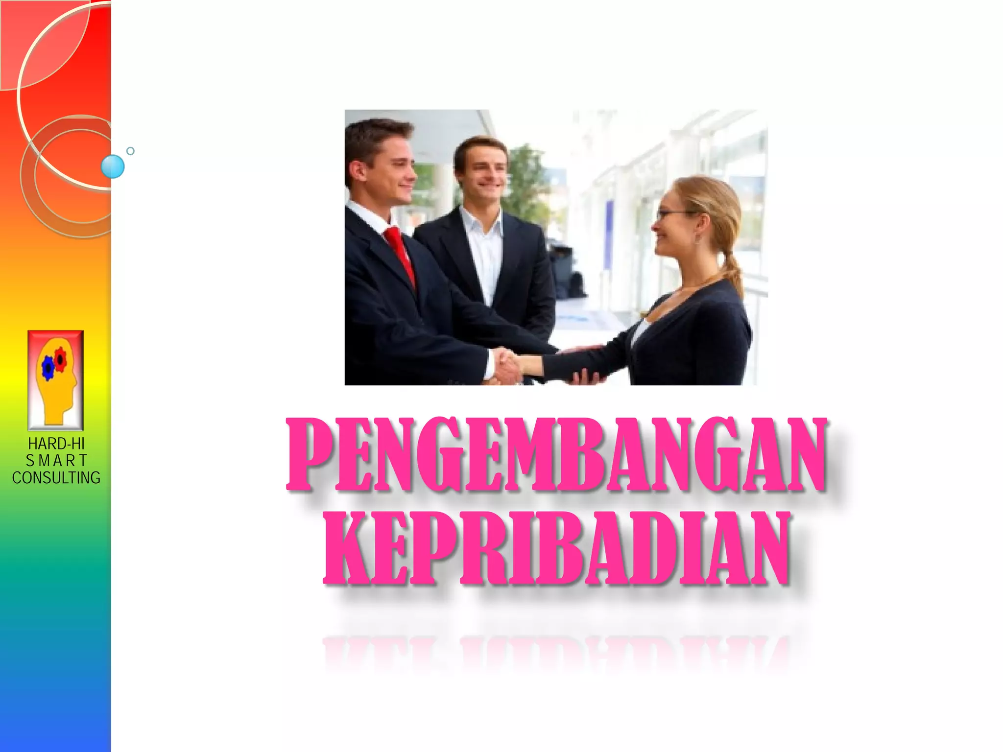 HARD-HI
S M A R T
CONSULTING PENGEMBANGAN
KEPRIBADIAN
 