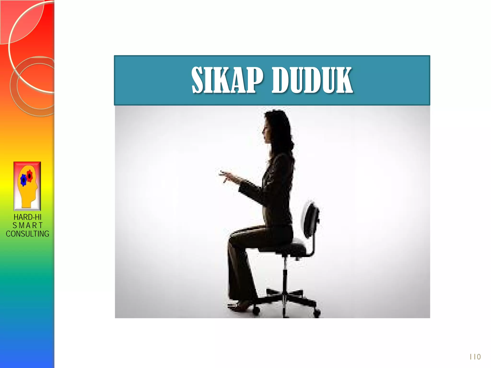 HARD-HI
S M A R T
CONSULTING
SIKAP DUDUK
110
 