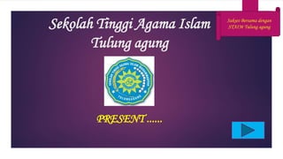 Sekolah Tinggi Agama Islam
Tulung agung
PRESENT ......
Sukses Bersama dengan
STAIM Tulung agung
 