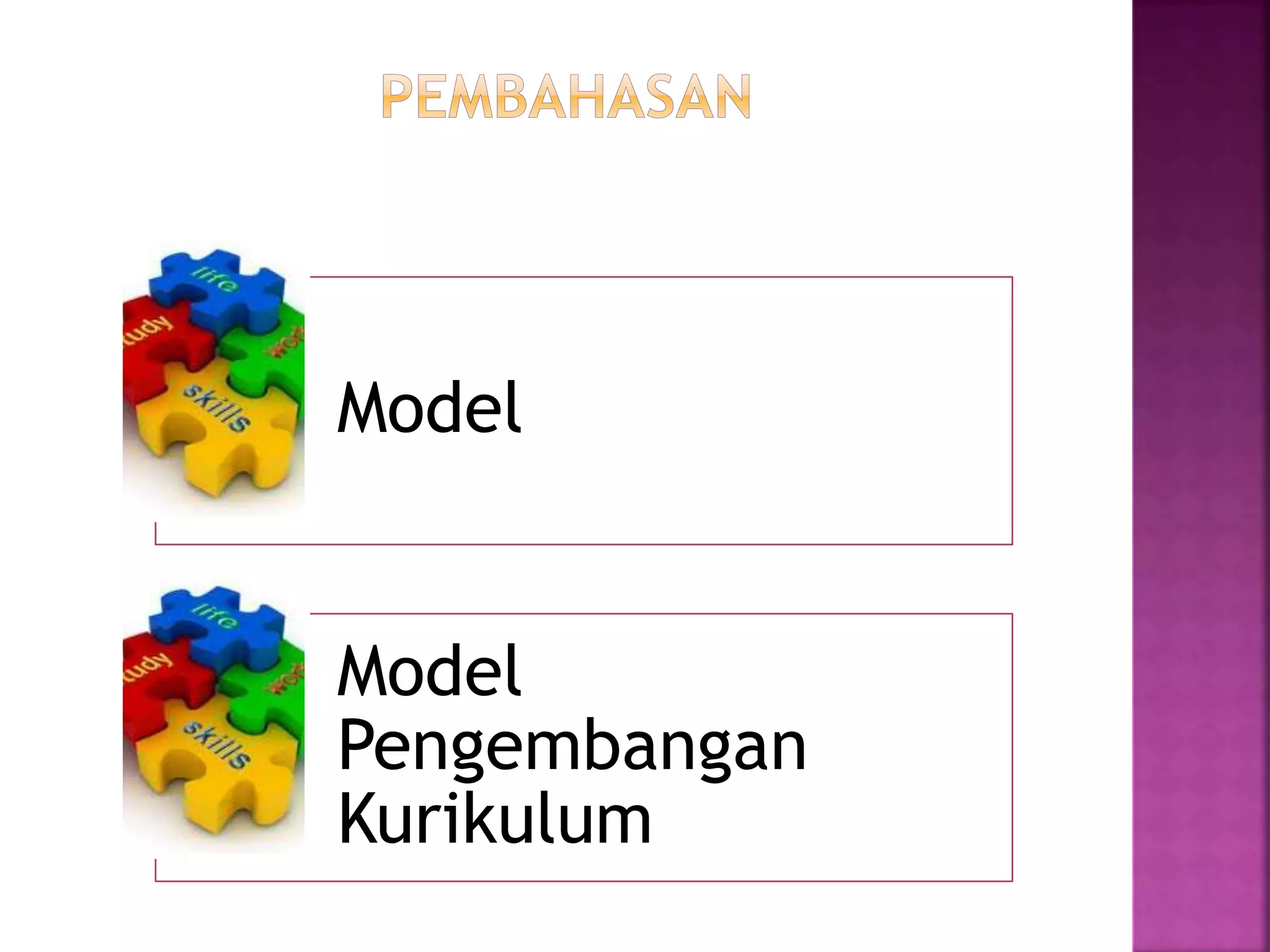 Model 
Model 
Pengembangan 
Kurikulum 
 