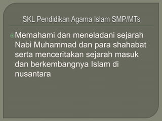 Memahami  dan meneladani sejarah
 Nabi Muhammad dan para shahabat
 serta menceritakan sejarah masuk
 dan berkembangnya Islam di
 nusantara
 