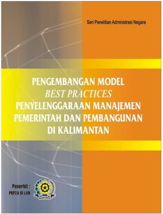 Pengembangan Model Best Practices Penyelenggaraan Manajemen Pemerintah dan Pembangunan di Kalimantan