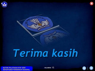 Terima kasih
MATERI PELATIHAN KTSP 2009       HALAMAN   15
DEPARTEMEN PENDIDIKAN NASIONAL
 