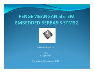 SISTEM MINIMUM
Oleh
Kang Usman
Purwakarta, 11 November 2017
 