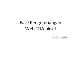 Fase Pengembangan Web TDAJaksel By Yudanto 