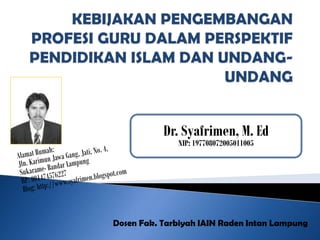 Dosen Fak. Tarbiyah IAIN Raden Intan Lampung
Dr. Syafrimen, M. Ed
NIP: 197708072005011005
 