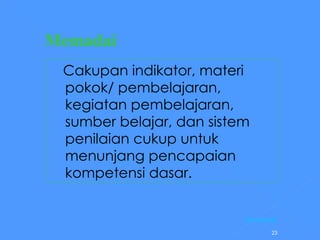 Memadai     Cakupan indikator, materi pokok/ pembelajaran, kegiatan pembelajaran, sumber belajar, dan sistem penilaian cukup untuk menunjang pencapaian kompetensi dasar. [Kembali] 