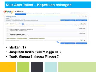 Kuiz Atas Talian – Keperluan halangan
• Markah: 15
• Jangkaan tarikh kuiz: Minggu ke-8
• Topik Minggu 1 hingga Minggu 7
 