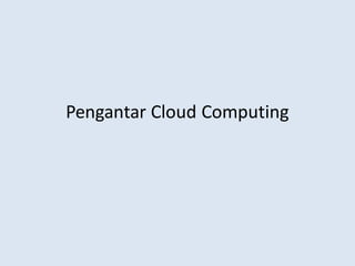 Pengantar Cloud Computing
 