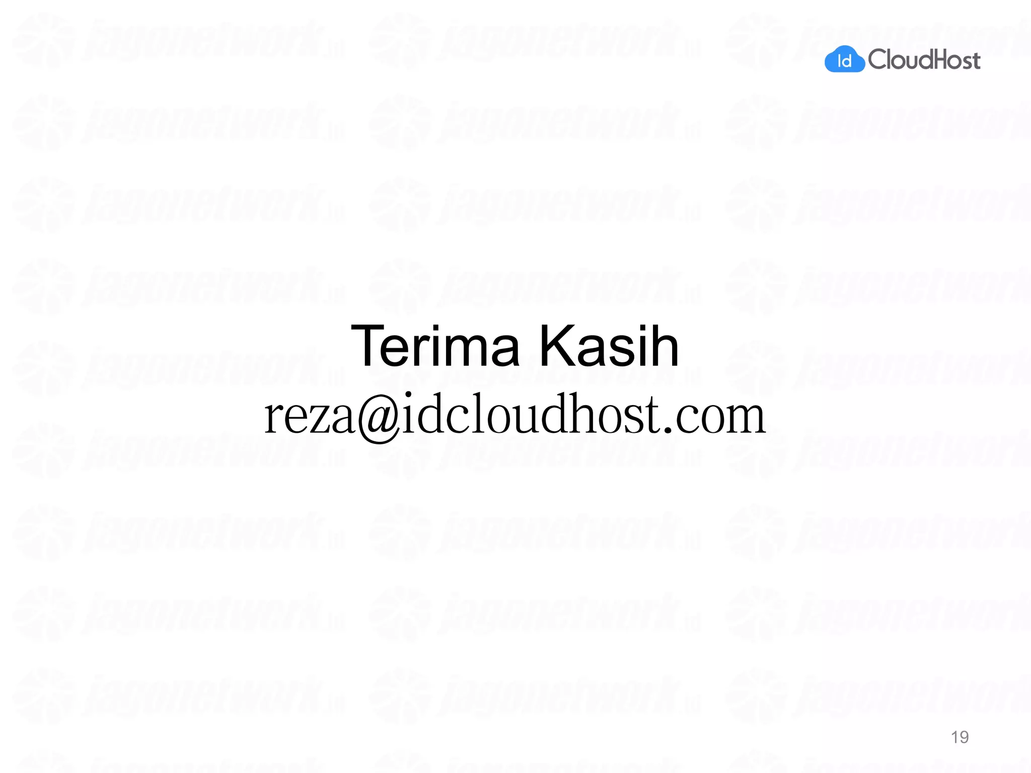Terima Kasih
reza@idcloudhost.com
19
 