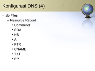 Konfigurasi DNS (4) db Files Resource Record Comments SOA NS A PTR CNAME TXT RP 
