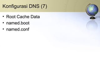 Konfigurasi DNS (7) Root Cache Data named.boot named.conf 