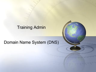 Training Admin Domain Name System (DNS) 