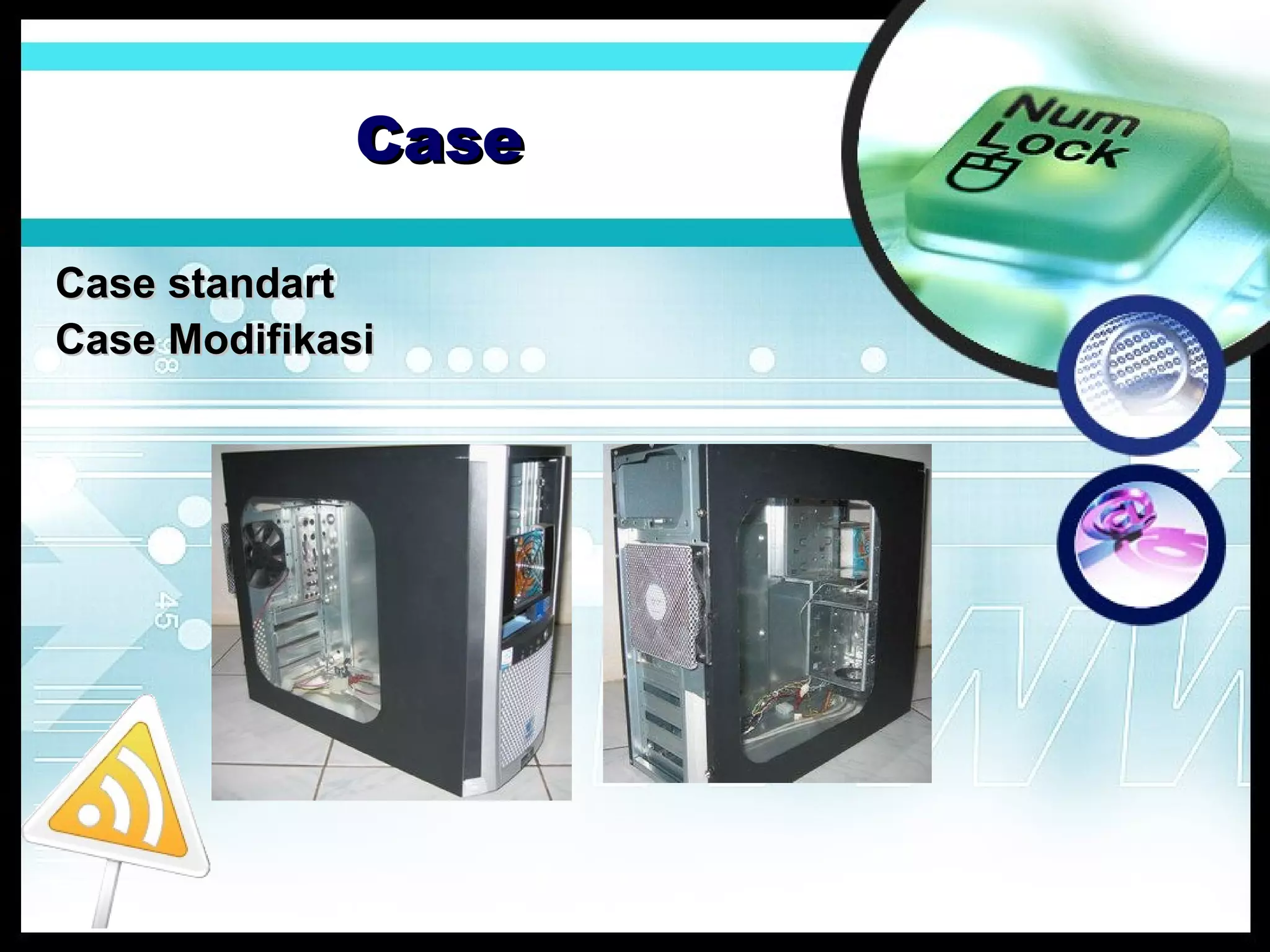 Case
Case standart
Case Modifikasi

 