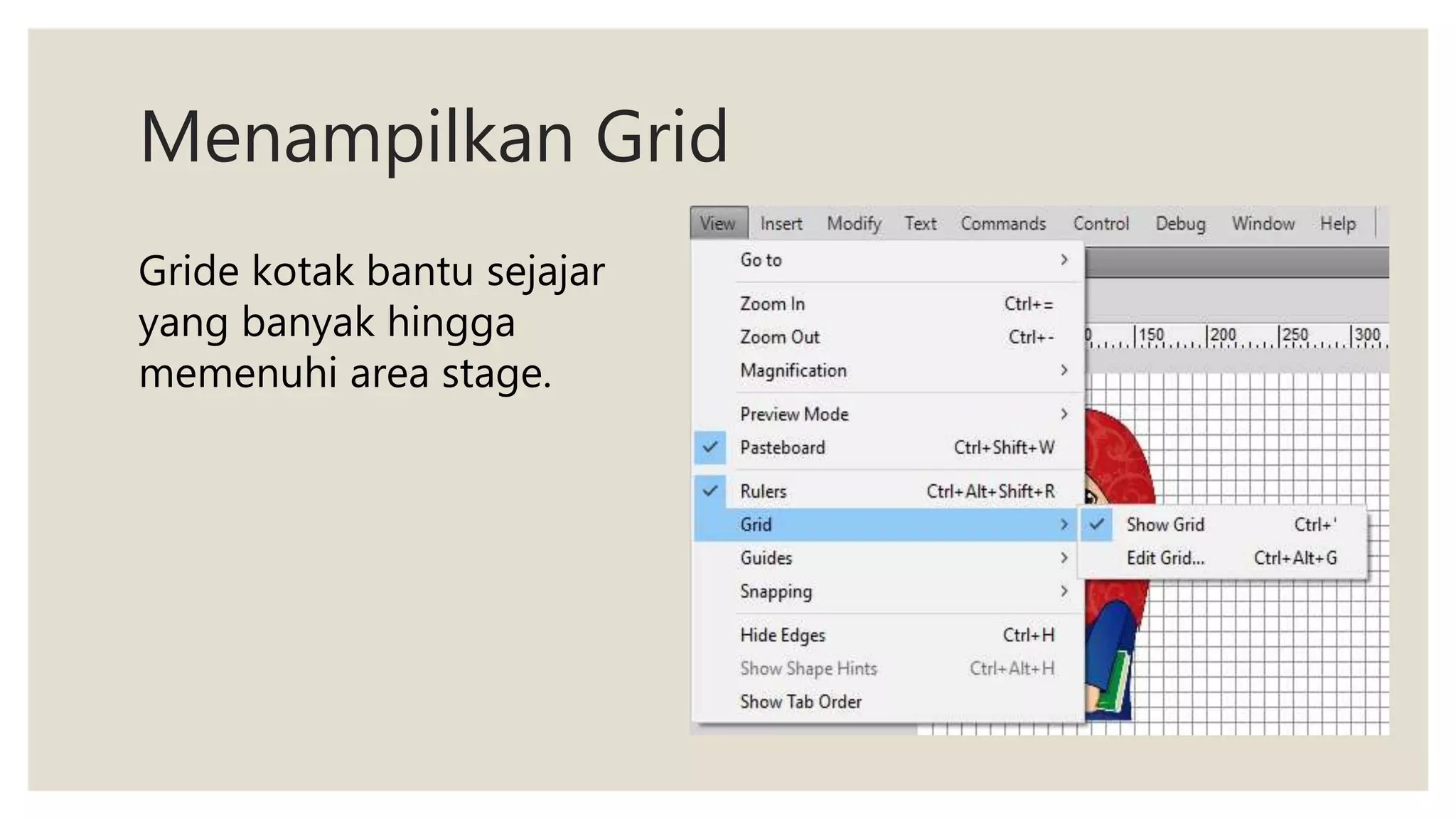 Menampilkan Grid
Gride kotak bantu sejajar
yang banyak hingga
memenuhi area stage.
 