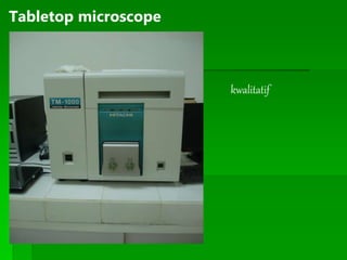 kwalitatif
Tabletop microscope
 